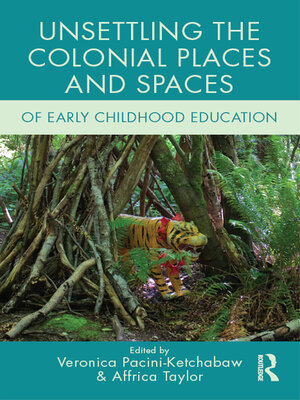 cover image of Unsettling the Colonial Places and Spaces of Early Childhood Education